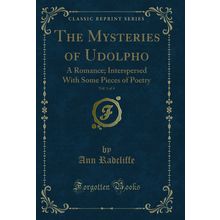 The Mysteries of Udolpho, Vol. 1 of 4: A Romance (Classic Reprint)