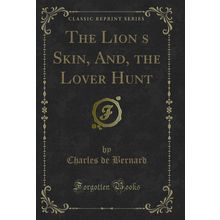 The Lions Skin, And, the Lover Hunt (Classic Reprint)