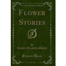 Flower Stories (Classic Reprint)