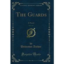 The Guards, Vol. 1 of 2: A Novel (Classic Reprint)