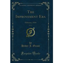 The Improvement Era, Vol. 37: February, 1934 (Classic Reprint)