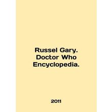 Russel Gary. Doctor Who Encyclopedia. In English /Russel Gary. Doctor Who Ency