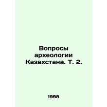 Questions of Archaeology of Kazakhstan. Vol. 2. In Russian /Voprosy arkheologii