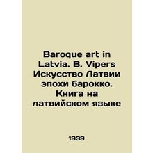 Baroque art in Latvia. B. Vipers Latvian Baroque Art. Book in Latvian/Baroque a