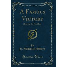 A Famous Victory: Brewster for President (Classic Reprint)