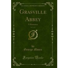 Grasville Abbey, Vol. 1 of 3: A Romance (Classic Reprint)