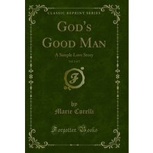 God's Good Man, Vol. 2 of 2: A Simple Love Story (Classic Reprint)