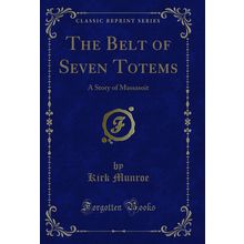 The Belt of Seven Totems: A Story of Massasoit (Classic Reprint)