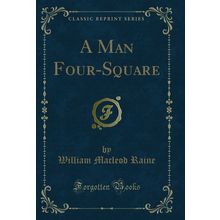 A Man Four-Square (Classic Reprint)