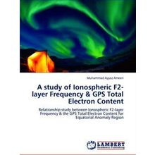A study of Ionospheric F2-layer Frequency & Gps Total Electron Content