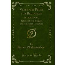 Verse and Prose for Beginners in Reading, Vol. 1 of 2 (Classic Reprint)