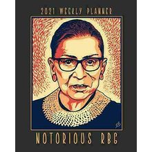 Notorious RBG 2021 Weekly Planner: A Tribute To Justice Ruth Bader Ginsburg, An