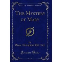 The Mystery of Mary (Classic Reprint)