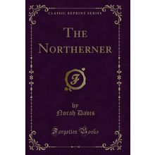 The Northerner (Classic Reprint)