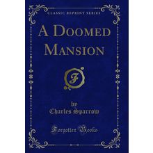 A Doomed Mansion (Classic Reprint)