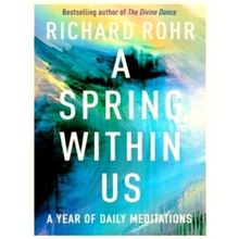 A Spring Within Us - A Year of Daily Meditations by Richard Rohr