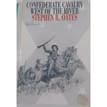 CONFEDERATE CAVALRY WEST OF THE RIVER by STEPHEN OATES Civil War Texas/South