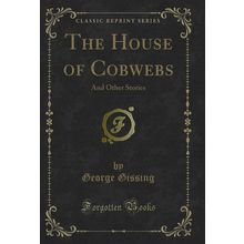 The House of Cobwebs: And Other Stories (Classic Reprint)