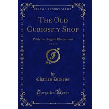 The Old Curiosity Shop, Vol. 1 of 2: With the Original Illustrations