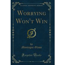 Worrying Won't Win (Classic Reprint)