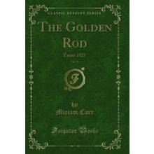 The Golden Rod, Vol. 39: Easter 1927 (Classic Reprint)