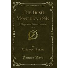 The Irish Monthly, 1882, Vol. 10: A Magazine of General Literature