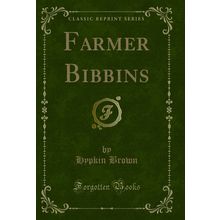 Farmer Bibbins (Classic Reprint)