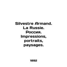 Silvestre Armand. La Russie. Russia. Impressions, portraits, paysages. In Russia