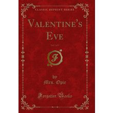 Valentine's Eve, Vol. 1 of 3 (Classic Reprint)