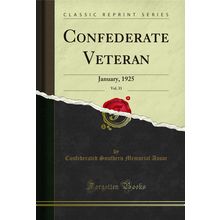 Confederate Veteran, Vol. 33: January, 1925 (Classic Reprint)