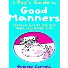 A Pug's Guide To Good Manners