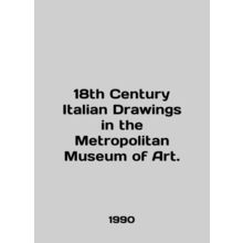 18th Century Italian Drawings in the Metropolitan Museum of Art. In English /18