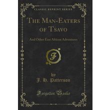 The Man-Eaters of Tsavo: And Other East African Adventures (Classic Reprint)