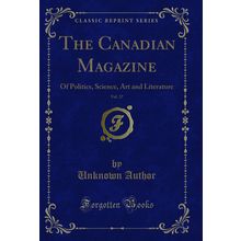 The Canadian Magazine, Vol. 27: Of Politics, Science, Art and Literature