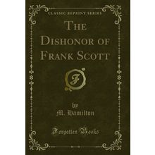 The Dishonor of Frank Scott (Classic Reprint)