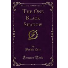 The One Black Shadow (Classic Reprint)