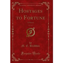 Hostages to Fortune, Vol. 2 of 3: A Novel (Classic Reprint)