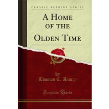 A Home of the Olden Time (Classic Reprint)