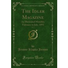 The Idler Magazine, Vol. 3: An Illustrated Monthly; February to July, 1893