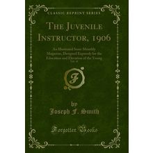 The Juvenile Instructor, 1906, Vol. 41: An Illustrated Semi-Monthly Magazine