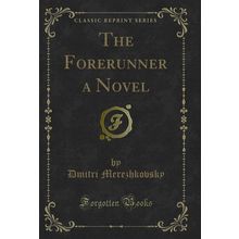 The Forerunner a Novel (Classic Reprint)