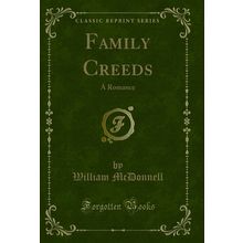 Family Creeds: A Romance (Classic Reprint)