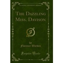 The Dazzling Miss. Davison (Classic Reprint)