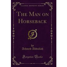 The Man on Horseback (Classic Reprint)
