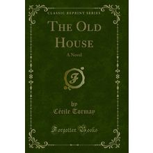 The Old House: A Novel (Classic Reprint)