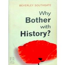 Why Bother With History by Beverley C. Southgate