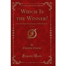 Which Is the Winner?, Vol. 2 of 3: Or, the First Gentleman of His Family