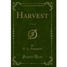 Harvest: A Novel (Classic Reprint)