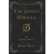 The Joyous Miracle (Classic Reprint)