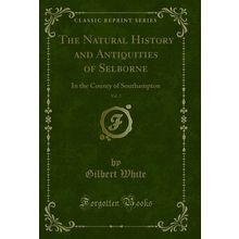 The Natural History and Antiquities of Selborne, Vol. 2 (Classic Reprint)